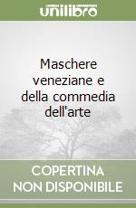 Maschere veneziane e della commedia dell'arte