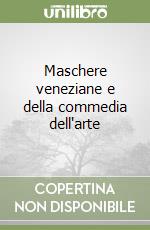 Maschere veneziane e della commedia dell'arte libro