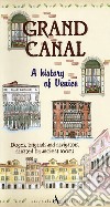Grand canal. A history of venice. Doges, brigands and navigators, narrated by ancient rooms libro