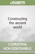 Constructing the ancient world