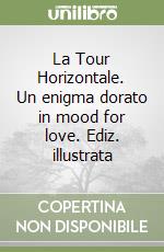 La Tour Horizontale. Un enigma dorato in mood for love. Ediz. illustrata libro