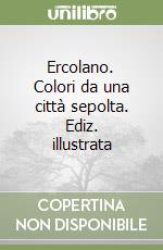 Ercolano. Colori da una città sepolta. Ediz. illustrata libro