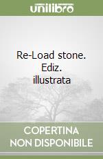 Re-Load stone. Ediz. illustrata