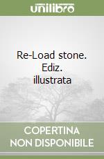 Re-Load stone. Ediz. illustrata libro