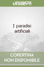I paradisi artificiali libro