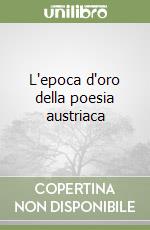 L'epoca d'oro della poesia austriaca libro
