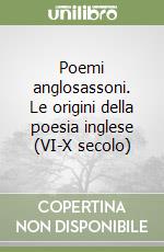 Poemi anglosassoni. Le origini della poesia inglese (VI-X secolo) libro