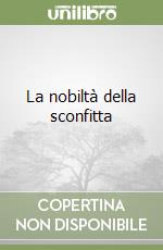 La nobiltà della sconfitta