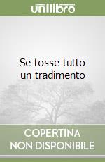 Se fosse tutto un tradimento libro