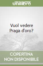 Vuol vedere Praga d'oro? libro