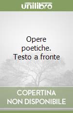 Opere poetiche. Testo a fronte libro