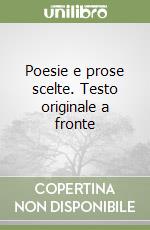 Poesie e prose scelte. Testo originale a fronte libro