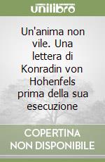 Un'anima non vile. Una lettera di Konradin von Hohenfels prima della sua esecuzione libro