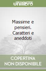 Massime e pensieri. Caratteri e aneddoti