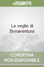 Le veglie di Bonaventura libro