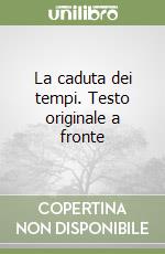 La caduta dei tempi. Testo originale a fronte libro