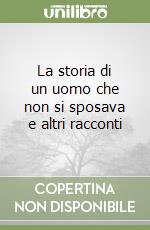 La storia di un uomo che non si sposava e altri racconti libro usato