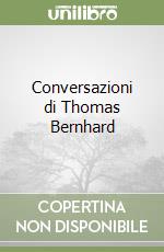 Conversazioni di Thomas Bernhard