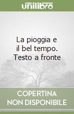 La pioggia e il bel tempo. Testo a fronte
