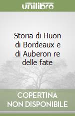 Storia di Huon di Bordeaux e di Auberon re delle fate libro