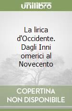 La lirica d'Occidente. Dagli Inni omerici al Novecento libro