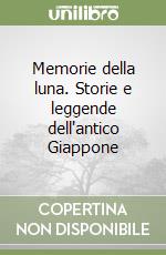 Memorie della luna. Storie e leggende dell'antico Giappone