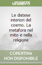 Le distese interiori del cosmo. La metafora nel mito e nella religione libro