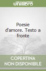 Poesie d'amore. Testo a fronte libro
