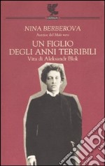 Un figlio degli anni terribili. Vita di Aleksandr Blok libro