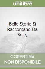 Belle Storie Si Raccontano Da Sole, libro