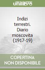 Indizi terrestri. Diario moscovita (1917-19) libro