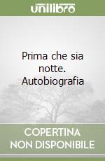 Prima che sia notte. Autobiografia