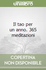 Il tao per un anno. 365 meditazioni