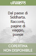 Dal paese di Siddharta. Racconti, pagine di viaggio, poesie libro