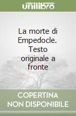 La morte di Empedocle. Testo originale a fronte libro