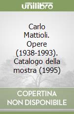 Carlo Mattioli. Opere (1938-1993). Catalogo della mostra (1995) libro