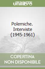 Polemiche. Interviste (1945-1961) libro