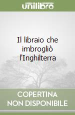 Il libraio che imbrogliò l'Inghilterra libro