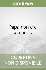 Papà non era comunista libro