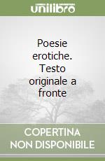 Poesie erotiche. Testo originale a fronte