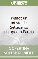 Petitot un artista del Settecento europeo a Parma