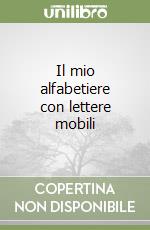 Il mio alfabetiere con lettere mobili libro