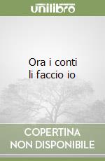 Ora i conti li faccio io libro
