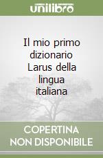 Il mio primo dizionario Larus della lingua italiana libro