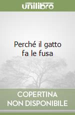 Perché il gatto fa le fusa libro