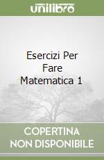 Esercizi Per Fare Matematica 1