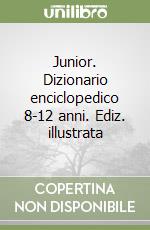 Junior. Dizionario enciclopedico 8-12 anni. Ediz. illustrata libro