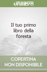 Il tuo primo libro della foresta libro