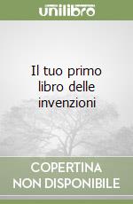 Il tuo primo libro delle invenzioni libro