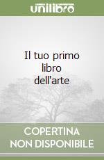 Il tuo primo libro dell'arte libro